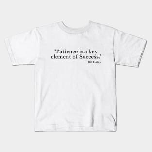 "Patience is a key element of success." Bill Gates Kids T-Shirt